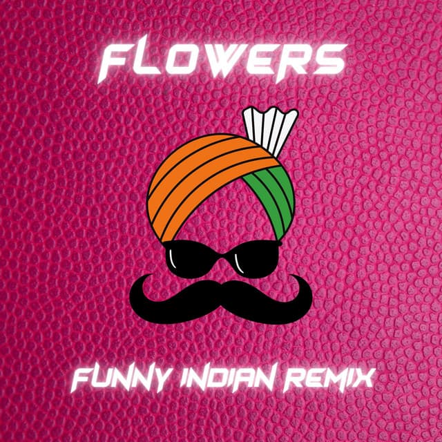 Flowers (Funny Indian Remix)