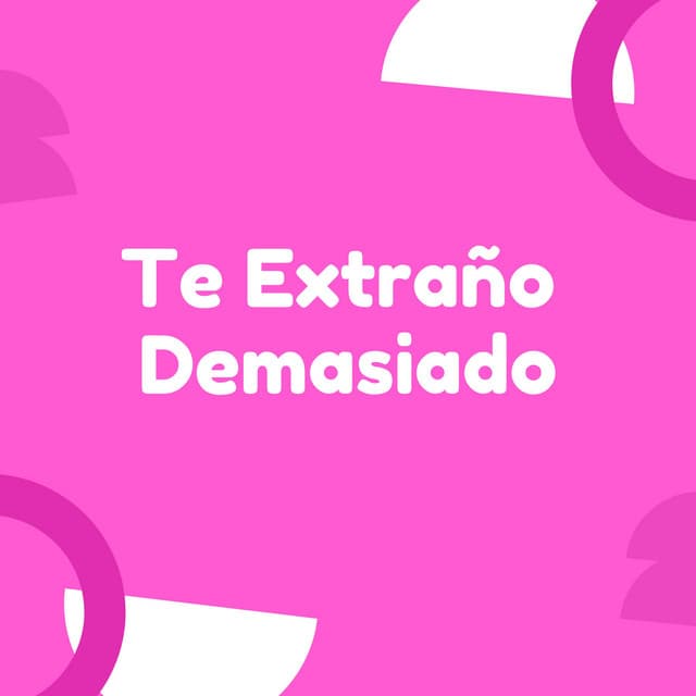 Te Estraño Demasiado