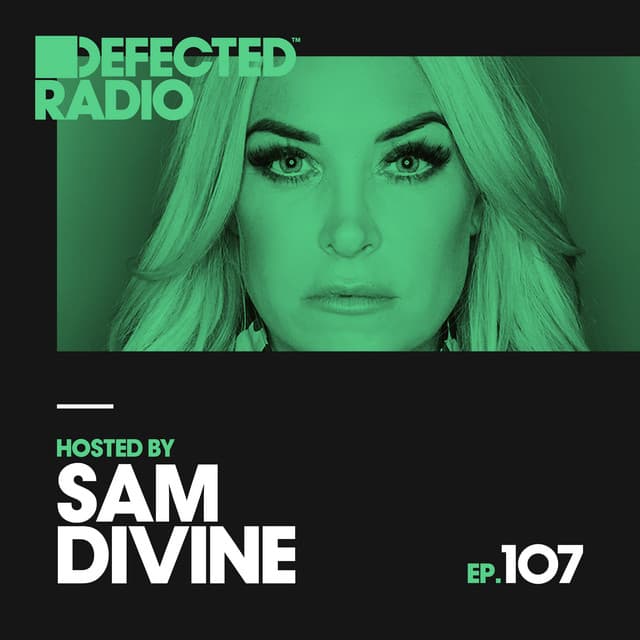 Defected Radio Episode 107 (hosted by Sam Divine) [Mixed]