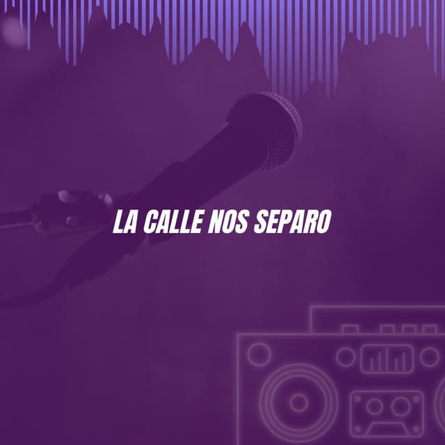 La Calle Nos Separo