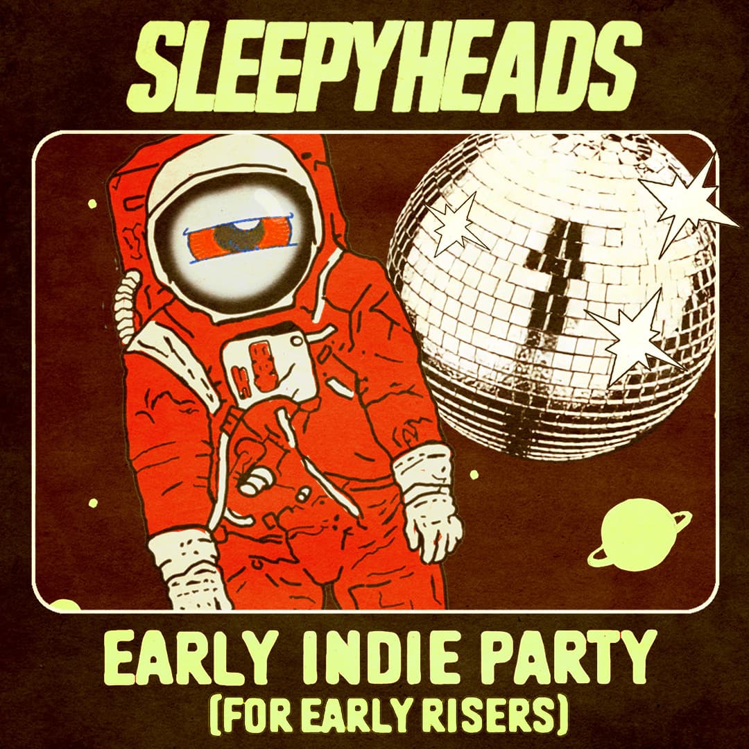 SLEEPYHEADS EARLY INDIE DANCE PARTY