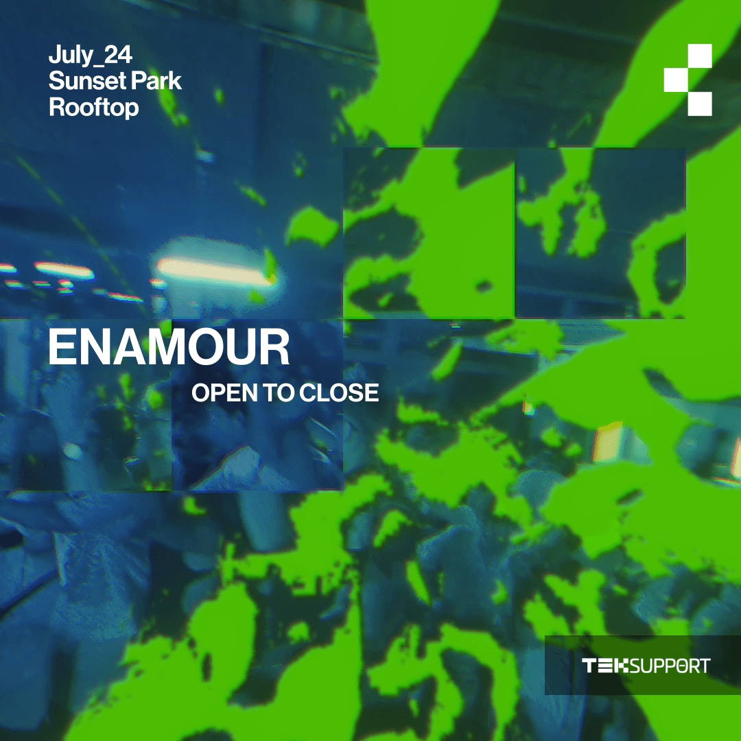 Teksupport: Enamour (open to close)