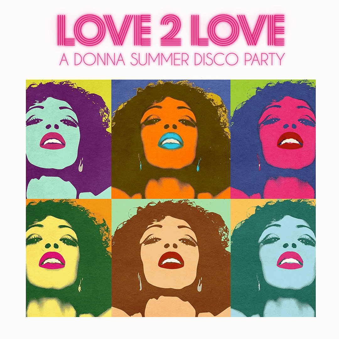 LOVE 2 LOVE (A DONNA SUMMER DISCO PARTY)